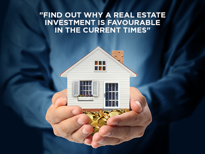 Find out why a Real Estate Investment is favourable in the current times