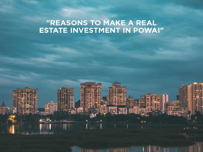 Reasons to make a real estate investment in Powai