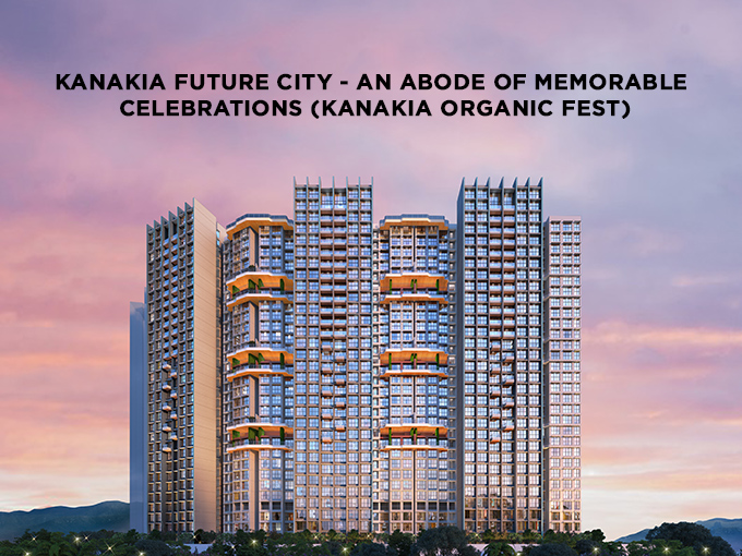 Kanakia Future City – An abode of memorable celebrations